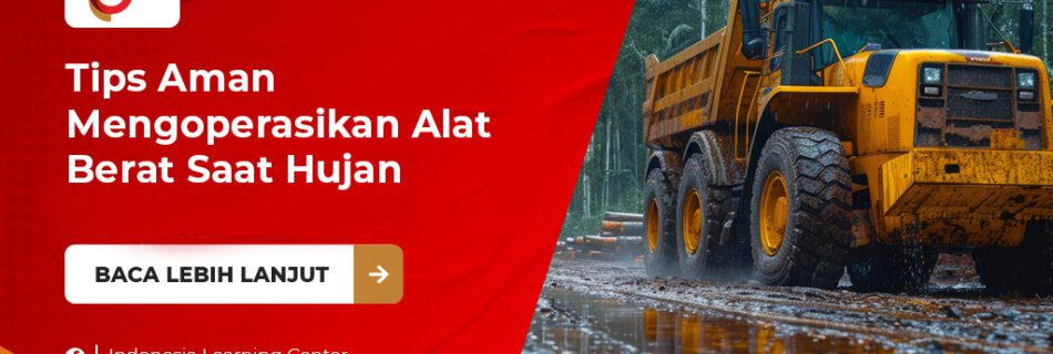 tips aman mengoperasikan alat berat saat hujan