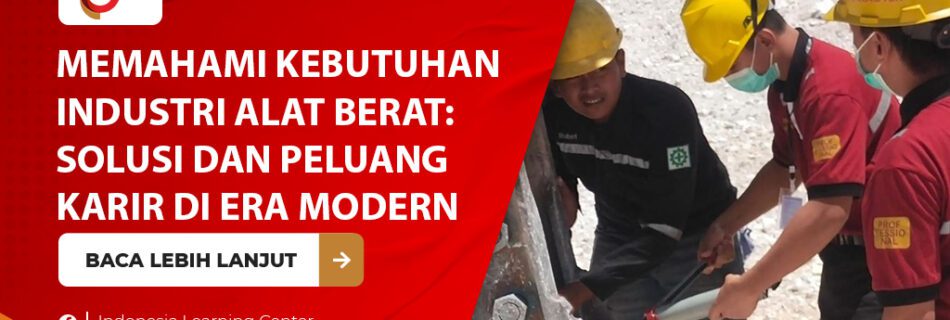 Memahami kebutuhan industri alat berat