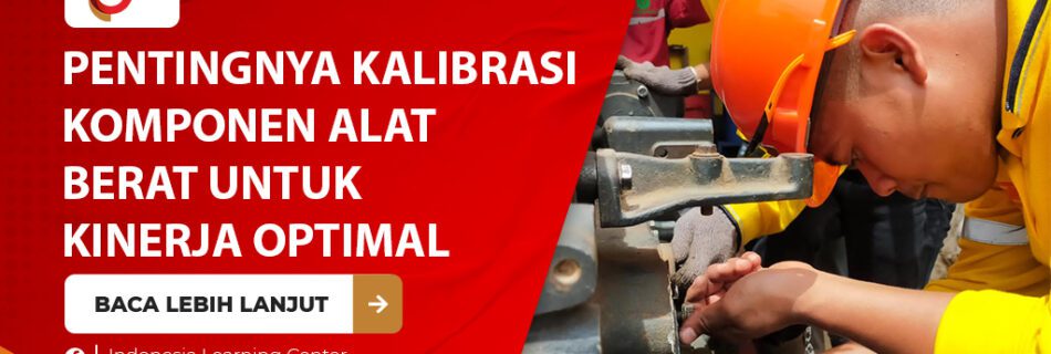 Pentingnya kalibrasi komponen alat berat